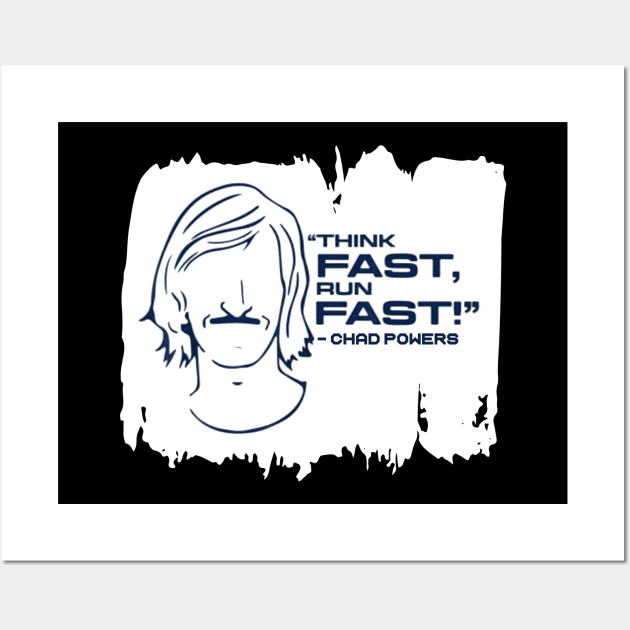 Chad powers Think fast run fast Wall Art by ARRIGO